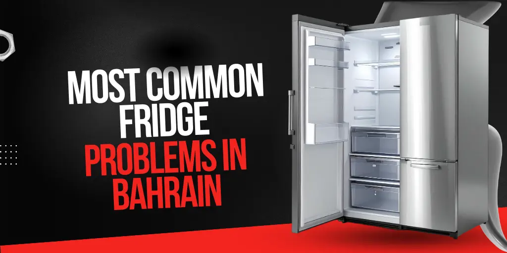 Most Common Fridge Problems in Bahrain
